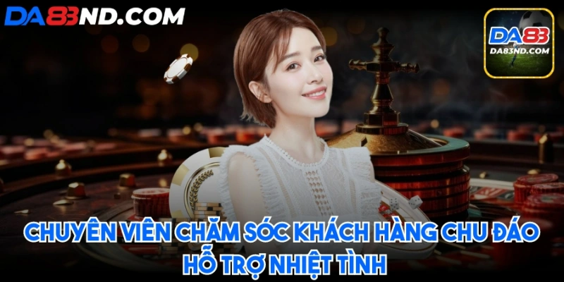 Chuyên viên chăm sóc khách hàng, hỗ trợ nhiệt tình