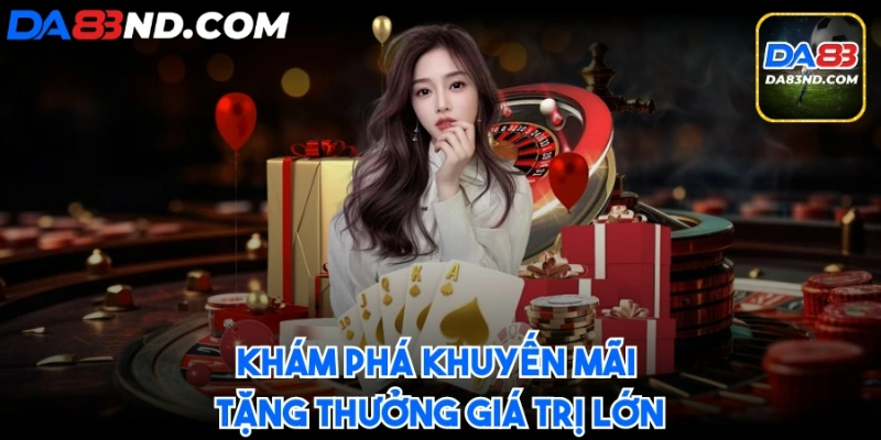 Khám phá khuyến mãi tặng thưởng giá trị lớn